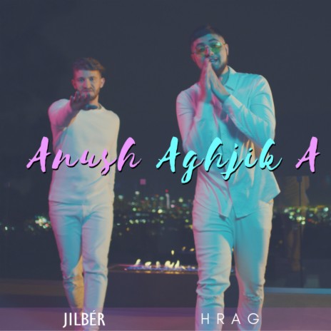 Anush Aghjika ft. Hrag | Boomplay Music