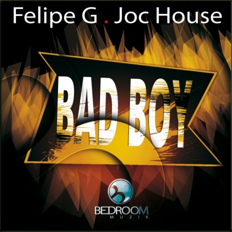Bad Boy (Original Mix) ft. Felipe G | Boomplay Music