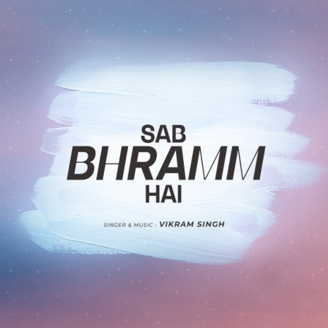 Sab Bhramm Hai | Boomplay Music