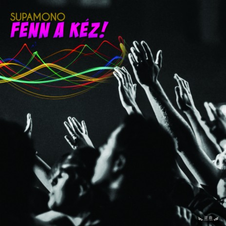 Fenn A Kéz! (Video Version)