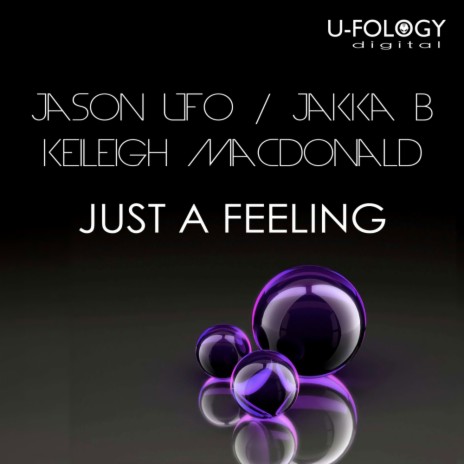 Just A Feeling (Original Mix) ft. Jakka B & Keileigh Macdonald | Boomplay Music