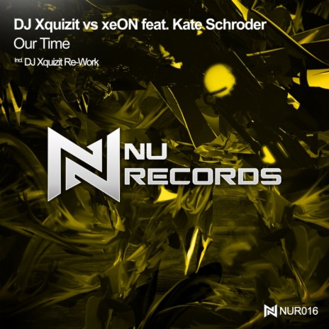 Our Time (DJ Xquizit Re-Work) ft. xeON & Kate Schroder | Boomplay Music