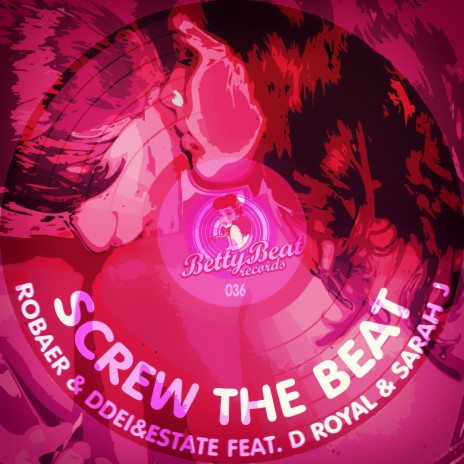 Screw the Beat ft. DDei&Estate, D Royal & Sarah J | Boomplay Music