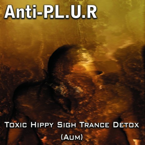 Toxic Hippy Sigh Trance Detox (Original Mix)