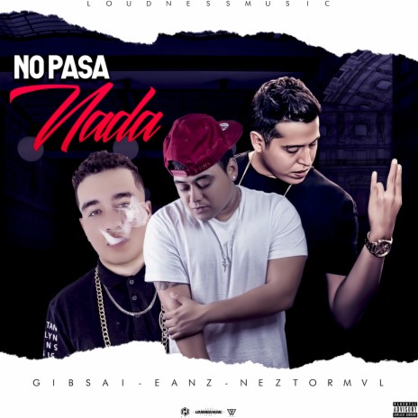 No Pasa Nada ft. Eanz & Gibsai | Boomplay Music