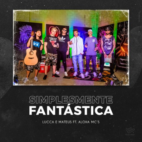 Simplesmente Fantástica ft. Aloha Mc's | Boomplay Music