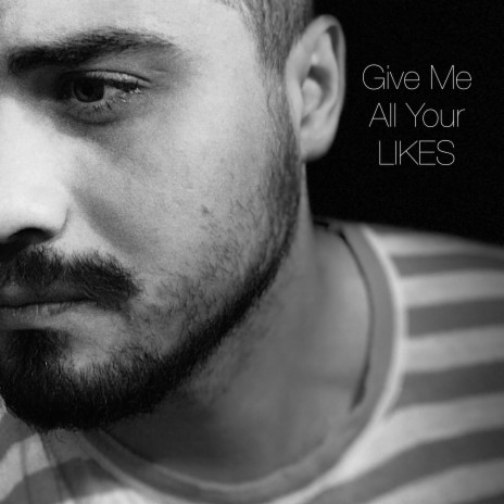 Give Me All Your Likes | Boomplay Music