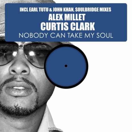 Nobody Can Take My Soul, Pt. 1 (Earl Tutu & John Khan Radio Mix) ft. Curtis Clark | Boomplay Music