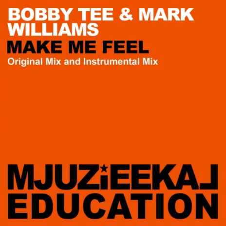 Make Me Feel (Original Mix) ft. Mark Williams | Boomplay Music
