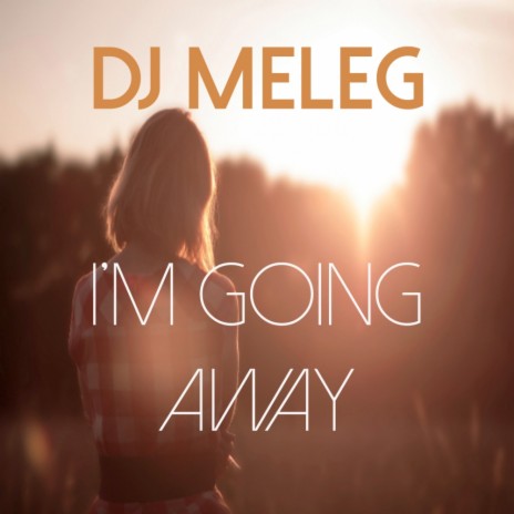 I'm Going Away (Original Mix) | Boomplay Music