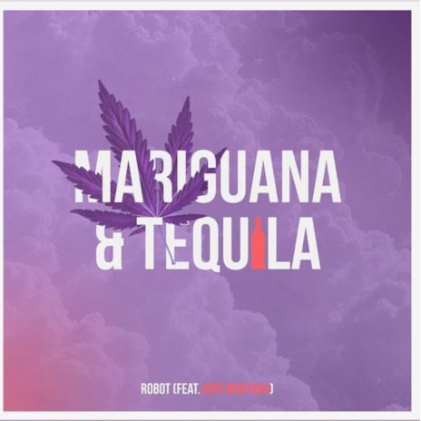 Mariguana & Tequila ft. Robot | Boomplay Music