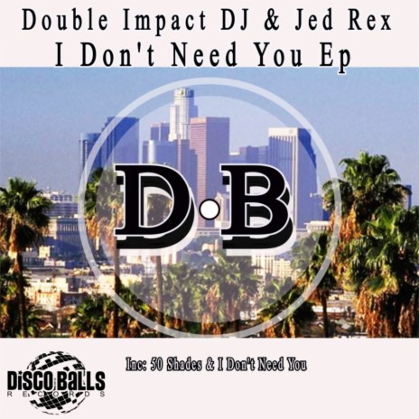 I Don't Need You (Original Mix) ft. Jed Rex | Boomplay Music