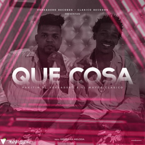 Que Cosa ft. El Mayor Clasico | Boomplay Music