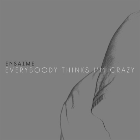 Everybody Thinks I'm Crazy (Original Mix)