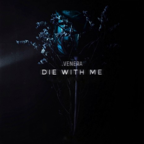 Die with Me | Boomplay Music