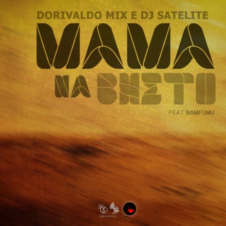 Mama Na Bheto (Original Mix) ft. Dorivaldo Mix & Bamfumu