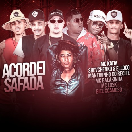 Acordei Safada ft. Mc Katia, Manerinho do Recife, Mc Losk, Biel XCamoso & Mc Balakinha | Boomplay Music