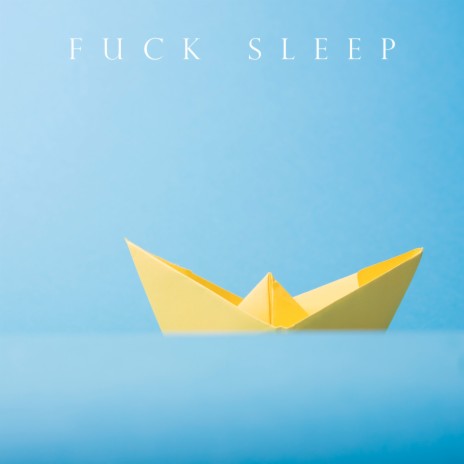 Fuck Sleep | Boomplay Music