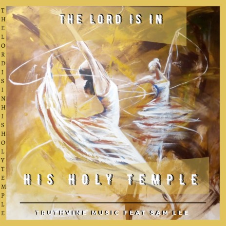 The Lord Is In His Holy Temple | Boomplay Music