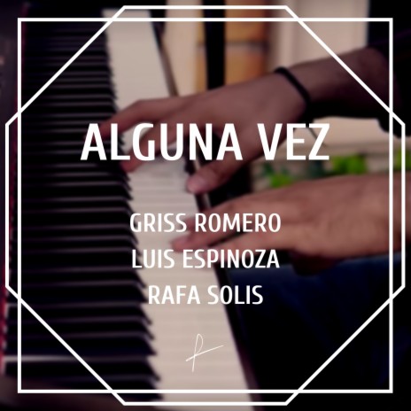 Alguna Vez ft. Griss Romero & Luis Espinoza | Boomplay Music