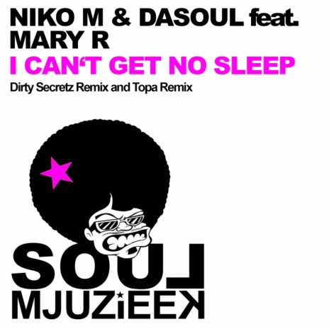 I Can't Get No Sleep (Dirty Secretz Remix) ft. DaSouL & Mary R | Boomplay Music