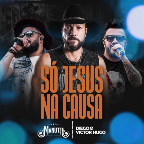 Só Jesus na Causa ft. Diego & Victor Hugo | Boomplay Music