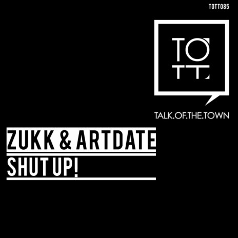 Shut Up! (Original Mix) ft. Zukk | Boomplay Music