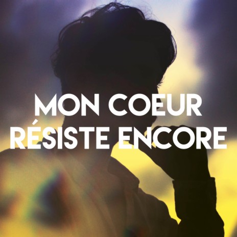 Mon coeur résiste encore | Boomplay Music