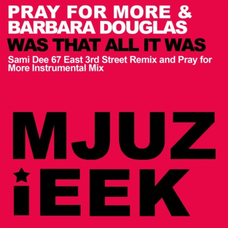 Was That All It Was (Pray For More Instrumental Mix) ft. Barbara Douglas