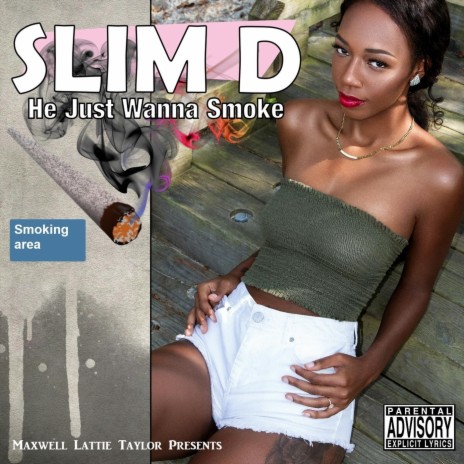 He Just Wanna Smoke (Maxwell Lattie Taylor Presents) | Boomplay Music