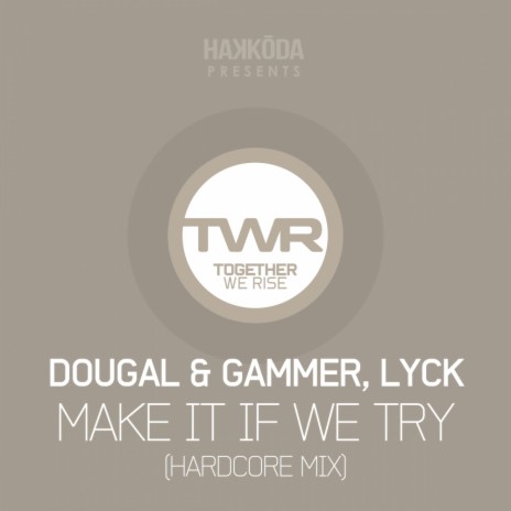 Make It If We Try (Hardcore Mix) ft. Lyck | Boomplay Music