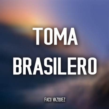 Toma Brasilero | Boomplay Music