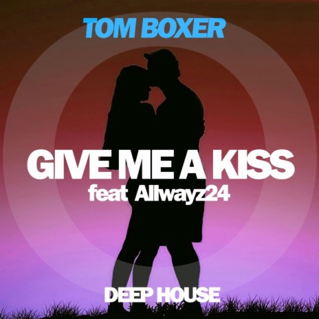 Give Me A Kiss (Original Mix) ft. Allwayz24 | Boomplay Music
