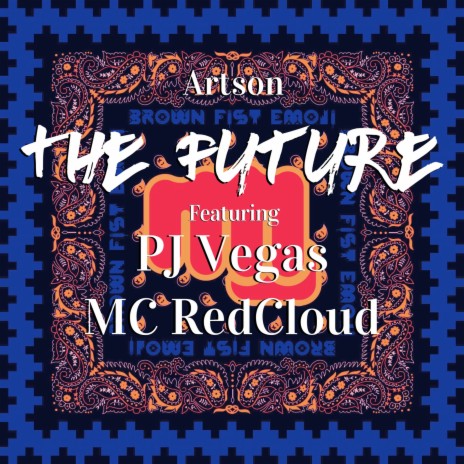 The Future ft. Brown Fist Emoji, MC RedCloud & PJ Vegas | Boomplay Music