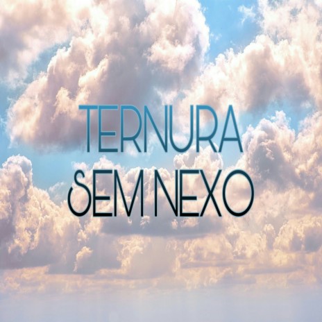 Ternura Sem Nexo | Boomplay Music