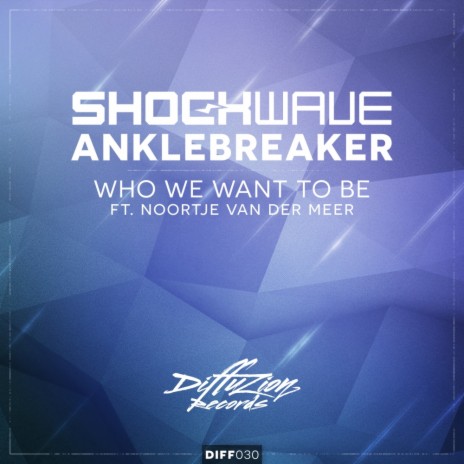Who We Want To Be (Original Mix) ft. Anklebreaker & Noortje van Der Meer | Boomplay Music