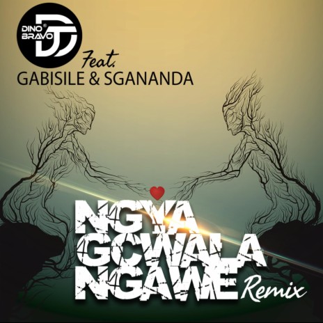 Ngya Gcwala Ngawe (Remix) [feat. Gabisile & Sgananda] | Boomplay Music