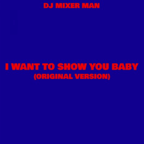 I Want To Show You Baby | Boomplay Music