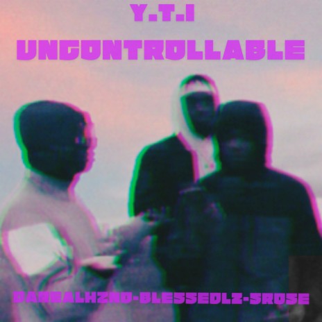 Y.T.I - Uncontrollable ft. DAREALH2NO & SRose | Boomplay Music