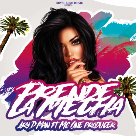 Prende La Mecha ft. Ary D Man | Boomplay Music