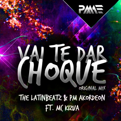 Vai Te Dar Choque (Original Mix) ft. PM Akordeon & MC Kizua