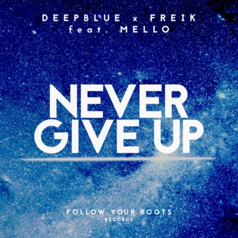 Never Give Up (Original Mix) ft. FREIK & Mello | Boomplay Music