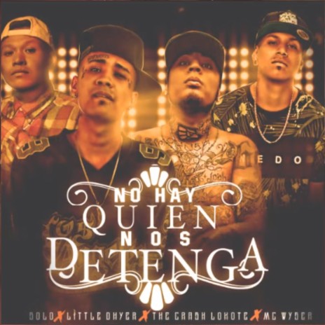 No Hay Quien Nos Detenga ft. Mc Wyser, Lil Dhyer & Solo El Nuevo Veneno | Boomplay Music