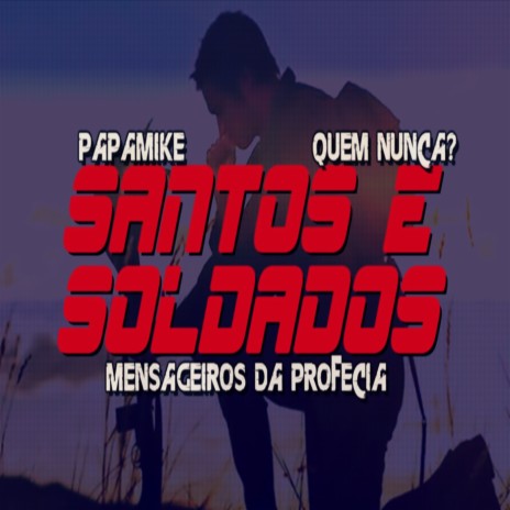 Santos e Soldados ft. Quem Nunca? & Mensageiros da Profecia | Boomplay Music