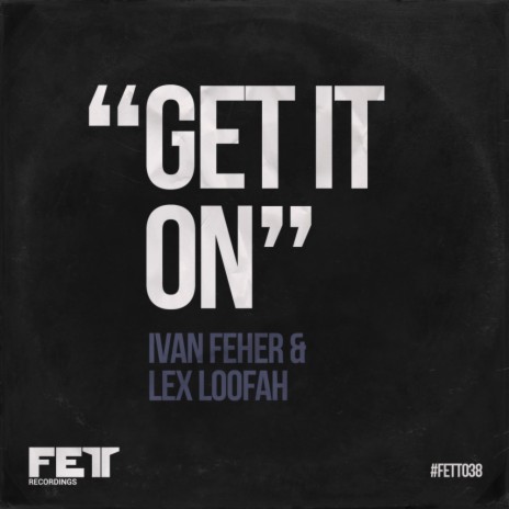 Get It On (Ivan Feher Remix) ft. Lex Loofah | Boomplay Music