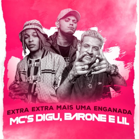 Extra Extra Mais uma Enganada ft. MC Barone & MC Lil | Boomplay Music