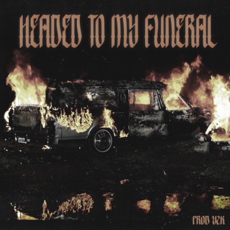 Headed To My Funeral | Boomplay Music