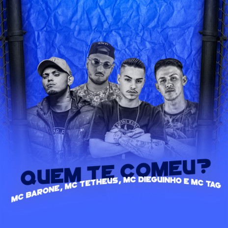 Quem Te Comeu? ft. MC Tetheus, MC Dieguinho & MC Tag | Boomplay Music