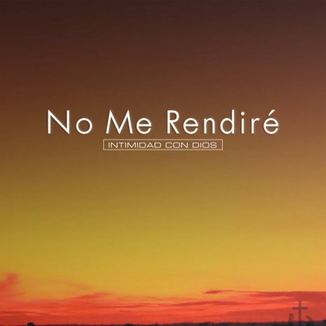 No Me Rendiré | Boomplay Music