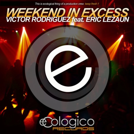 Weekend In Excess (Original Mix) ft. Eric Lezaun